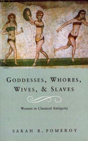 Goddesses, Whores, Wives and Slaves by Sarah B. Pomeroy, Sarah B. Pomeroy