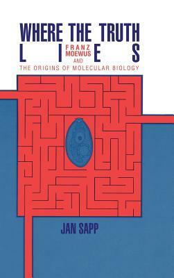 Where the Truth Lies: Franz Moewus and the Origins of Molecular Biology by Jan Sapp