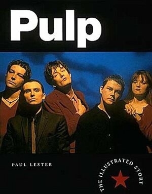 Pulp: The Illustrated Story by Paul Lester
