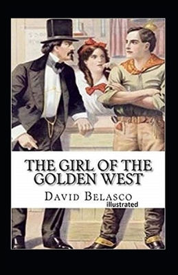 The Girl of the Golden West Illustrated by David Belasco