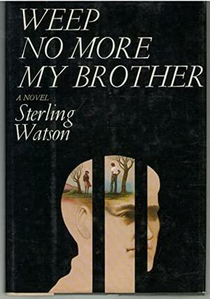 Weep No More, My Brother by Sterling Watson