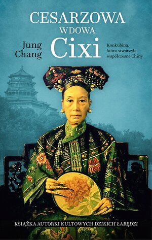 Cesarzowa wdowa Cixi. Konkubina, która stworzyła współczesne Chiny by Jung Chang