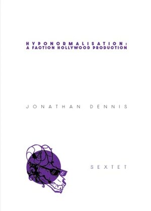 Hyponormalisation: A Faction Hollywood Production by Jonathan Dennis