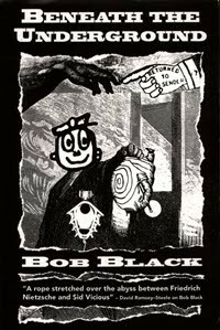 Beneath The Underground by Bob Black