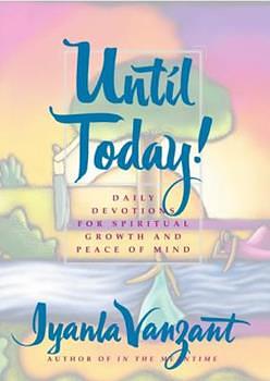 Until Today: Daily Devotions for Spiritual Growth and Peace of Mind by Iyanla Vanzant