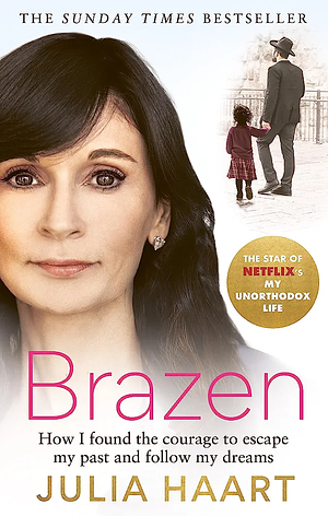 Brazen: The Sunday Times Bestselling Memoir from the Star of Netflix's My Unorthodox Life by Julia Haart