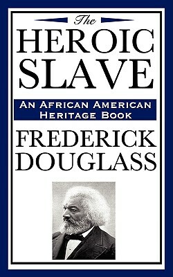 The Heroic Slave (an African American Heritage Book) by Frederick Douglass