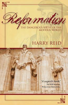 Reformation: The Dangerous Birth of the Modern World by Harry Reid