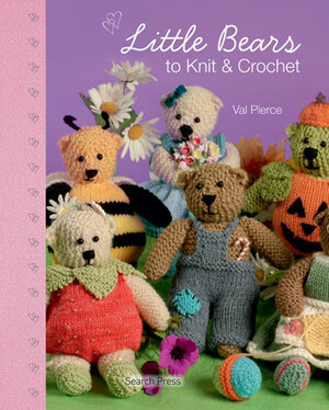 Little Bears to Knit & Crochet by Val Pierce