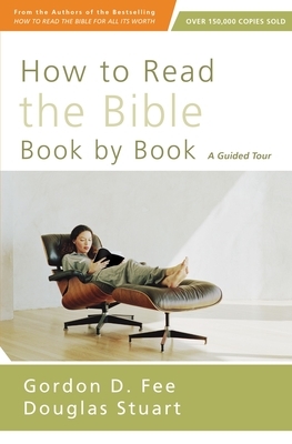 How to Read the Bible Book by Book: A Guided Tour by Gordon D. Fee, Douglas K. Stuart