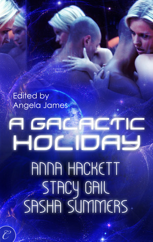 A Galactic Holiday by Sasha Summers, Anna Hackett, Stacy Gail, Angela James