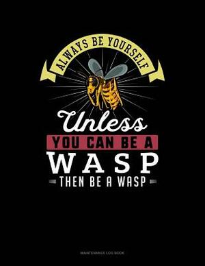 Always Be Yourself Unless You Can Be a Wasp Then Be a Wasp: 6 Columns Columnar Pad by Blue Cloud Novelty