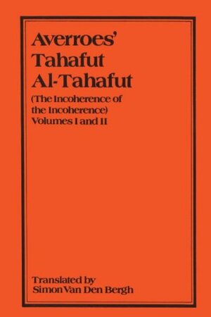 Averroes' Tahafut Al-Tahafut: The Incoherence of the Incoherence by Simon Van Den Bergh, Ibn Rushd, ابن رشد