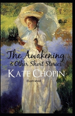 The awakening, and other stories Illustrated by Kate Chopin