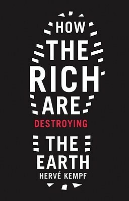 How the Rich Are Destroying the Earth by Hervé Kempf