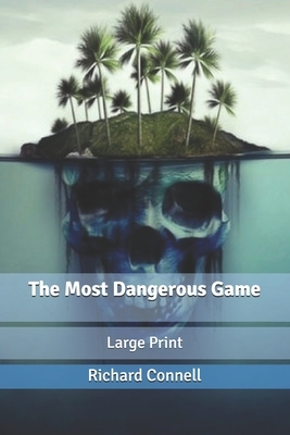 The Most Dangerous Game: Large Print by Richard Connell