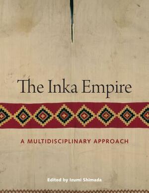 The Inka Empire: A Multidisciplinary Approach by 