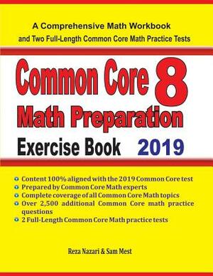 Common Core 8 Math Preparation Exercise Book: A Comprehensive Math Workbook and Two Full-Length Common Core 8 Math Practice Tests by Reza Nazari, Sam Mest