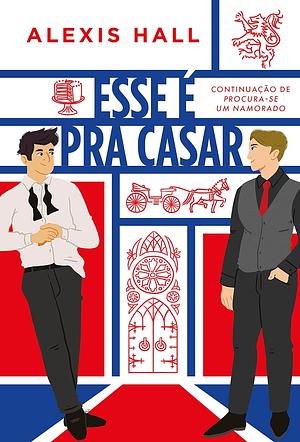 Esse é pra casar by Alexis Hall