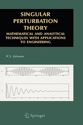 Singular Perturbation Theory: Mathematical and Analytical Techniques with Applications to Engineering by R. S. Johnson