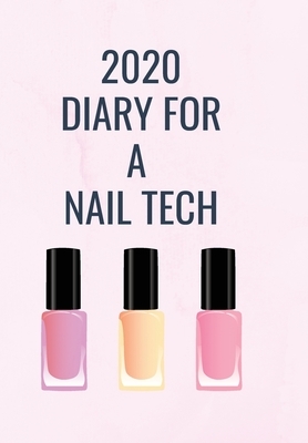 2020 Diary for a Nail Tech: A Pastel Pink Cover with Polishes so that a Nail Technician can Keep track of their appointments and be organised for by Krisanto Studios