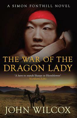 The War of the Dragon Lady: A Simon Fonthill Novel by John Wilcox