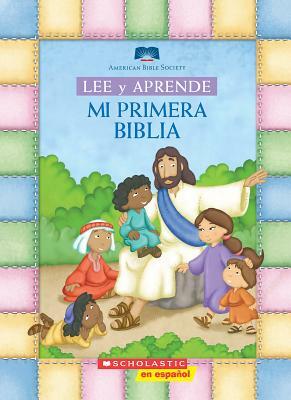 Lee Y Aprende: Mi Primera Biblia (My First Read and Learn Bible) = My First Read and Learn Bible by American Bible Society, Scholastic, Inc