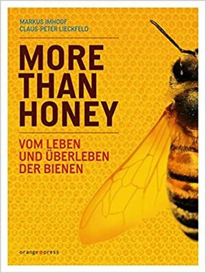 More Than Honey: Vom Leben und Überleben der Bienen by Claus-Peter Lieckfeld, Markus Imhoof