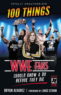 100 Things Wwe Fans Should Know & Do Before They Die by Bryan Alvarez