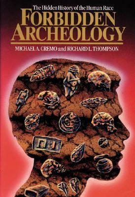 Forbidden Archeology: The Hidden History of the Human Race by Michael A. Cremo, Richard L. Thompson