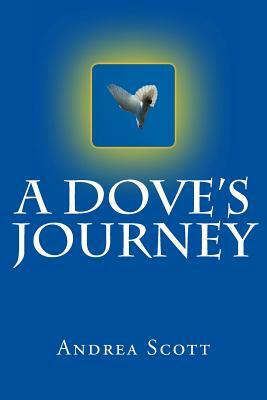 A Dove's Journey by Andrea Scott