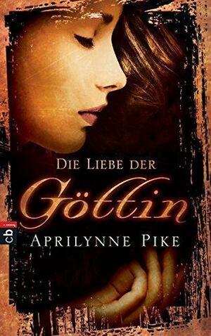 Die Liebe der Göttin by Aprilynne Pike