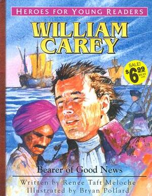 William Carey Bearer of Good News (Heroes for Young Readers) by Renee Taft Meloche, Meloche Renee