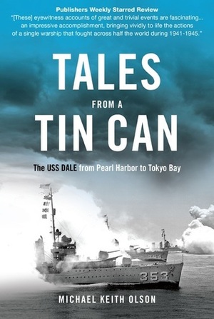 Tales From a Tin Can: The USS Dale from Pearl Harbor to Tokyo Bay by Michael Olson