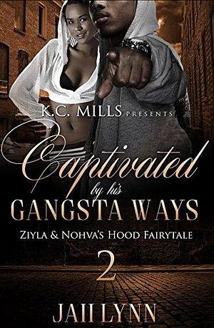 Captivated By His Gangsta Ways 2: Ziyla & Nohva's Hood Fairytale by Jaii Lynn, Jaii Lynn