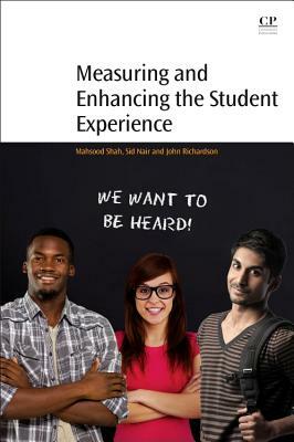 Measuring and Enhancing the Student Experience by Chenicheri Sid Nair, Mahsood Shah, John Richardson