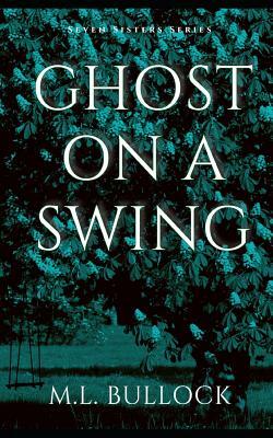 Ghost on a Swing by M.L. Bullock