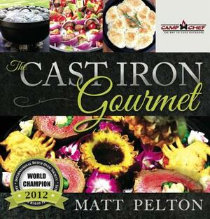 The Cast Iron Gourmet by Matt Pelton