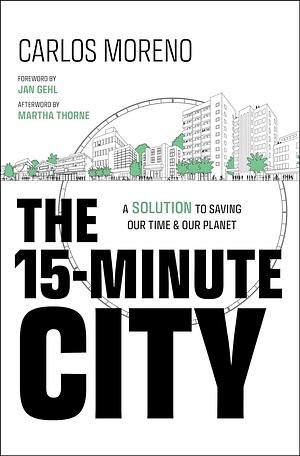 The 15-Minute City: A Solution to Saving Our Time and Our Planet by Carlos Moreno