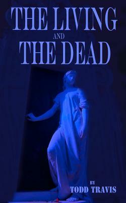 The Living And The Dead by Todd Travis