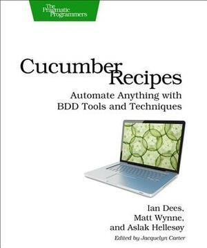 Cucumber Recipes by Ian Dees, Aslak Hellesoy, Matt Wynne