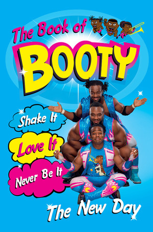 The Book of Booty: Shake It. Love It. Never Be It.: From Wwe's the New Day by Ryan Murphy, Greg Adkins, Austin Watson, Kofi Nahaje Sarkodie-Mensah, Ettore Ewen