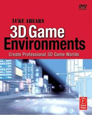 3D Game Environments: Create Professional 3D Game Worlds [With DVD-ROM] by Luke Ahearn