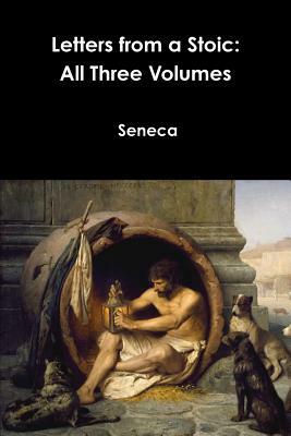 Letters from a Stoic: All Three Volumes by Lucius Annaeus Seneca