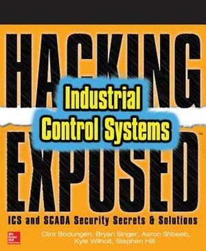 Hacking Exposed Industrial Control Systems: ICS and Scada Security Secrets & Solutions by Clint Bodungen