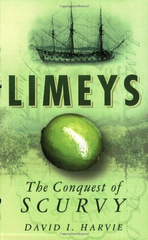 Limeys: The Conquest of Scurvy by David I. Harvie