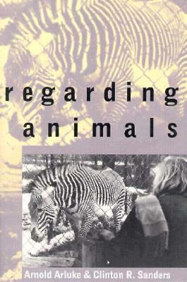Regarding Animals PB by Arnold Arluke