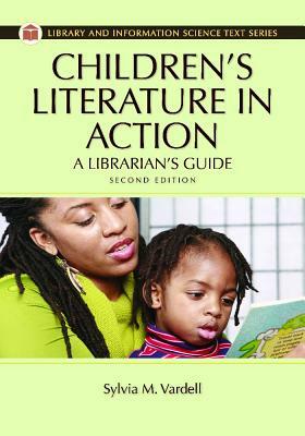 Children's Literature in Action: A Librarian's Guide, 2nd Edition by Sylvia M. Vardell