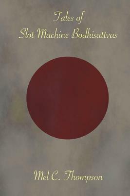 Tales of Slot Machine Bodhisattvas by Mel C. Thompson