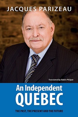 An Independent Quebec: The Past, the Present and the Future by Jacques Parizeau